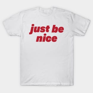 just be nice T-Shirt